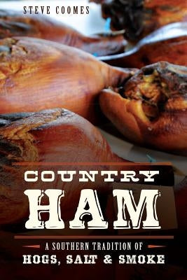 Country Ham:: A Southern Tradition of Hogs, Salt & Smoke Paperback History Press