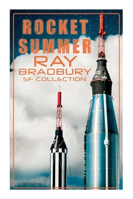 Rocket Summer: Ray Bradbury SF Collection (Illustrated): Space Stories: Jonah of the Jove-Run, Zero Hour, Rocket Summer, Lorelei of the Red Mist Paperback E-Artnow