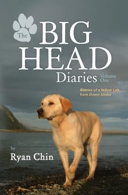 The Big Head Diaries, Volume 1: Stories of a Yellow Lab from Down Under Paperback Sol Chin Media Group LLC