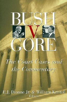 Bush v. Gore: The Court Cases and the Commentary by Dionne, E. J.