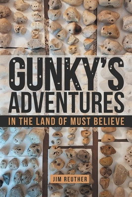 Gunky's Adventures: In the Land of Must Believe Paperback Liferich