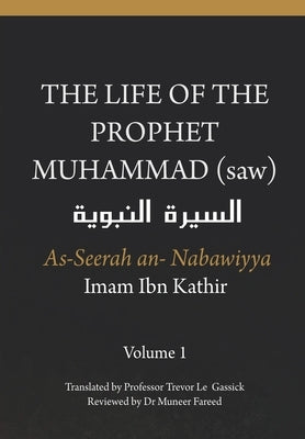 The Life of the Prophet Muhammad (saw) - Volume 1 - As Seerah An Nabawiyya - السيرة النب&# Paperback Independently Published