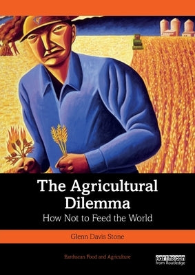 The Agricultural Dilemma: How Not to Feed the World Paperback Routledge