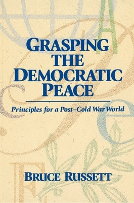 Grasping the Democratic Peace: Principles for a Post-Cold War World Paperback Princeton University Press