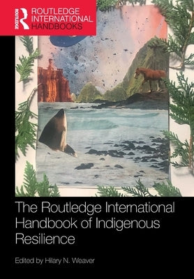 The Routledge International Handbook of Indigenous Resilience Paperback Routledge