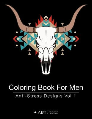 Coloring Book For Men: Anti-Stress Designs Vol 1 by Art Therapy Coloring