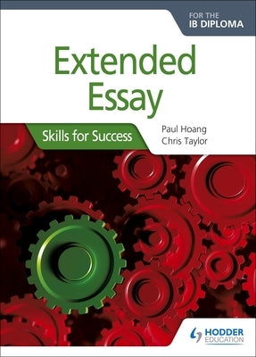 Extended Essay for the Ib Diploma: Skills for Success: Skills for Success by Hoang, Paul