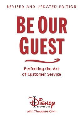Be Our Guest (Revised and Updated Edition): Perfecting the Art of Customer Service by Disney Institute, The