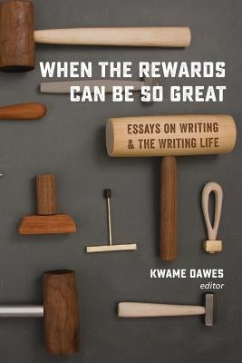 When the Rewards Can Be So Great: Essays on Writing and the Writing Life 1849 Editions
