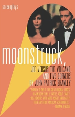 Moonstruck, Joe Versus the Volcano, and Five Corners: Screenplays Paperback Grove Press
