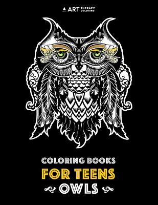 Coloring Books For Teens: Owls: Advanced Coloring Pages for Teenagers, Tweens, Older Kids, Boys & Girls, Detailed Zendoodle Animal Designs, Crea Paperback Art Therapy Coloring