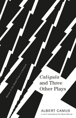 Caligula and Three Other Plays: A New Translation by Ryan Bloom by Camus, Albert
