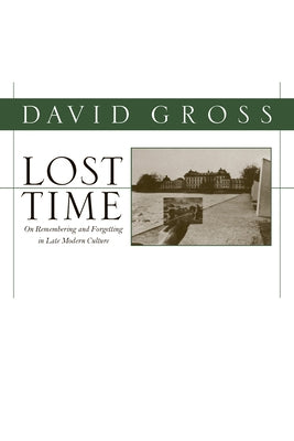 Lost Time: On Remembering and Forgetting in Late Modern Culture Paperback University of Massachusetts Press