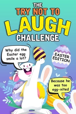 Try Not To Laugh Challenge - Easter Edition: Easter Basket Stuffer for Boys Girls Teens - Fun Easter Activity Books Paperback Independently Published