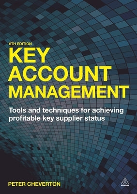 Key Account Management: Tools and Techniques for Achieving Profitable Key Supplier Status Paperback Kogan Page