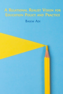 A Relational Realist Vision for Education Policy and Practice Paperback Open Book Publishers