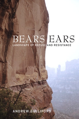 Bears Ears: Landscape of Refuge and Resistance Paperback University of Utah Press