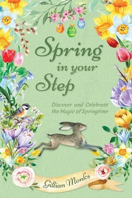 Spring in Your Step: Discover and Celebrate the Magic of Springtime Paperback Herbary Books