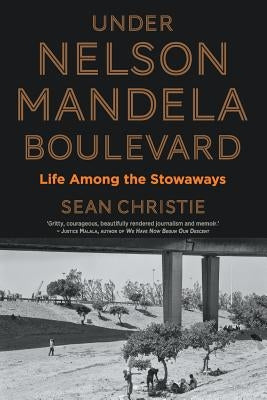 Under Nelson Mandela Boulevard: Life Among the Stowaways Paperback Jonathan Ball Publishers