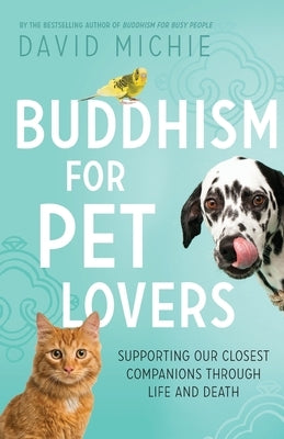 Buddhism for Pet Lovers: Supporting our Closest Companions through Life and Death Paperback Mosaic Reputation Management Pty Ltd