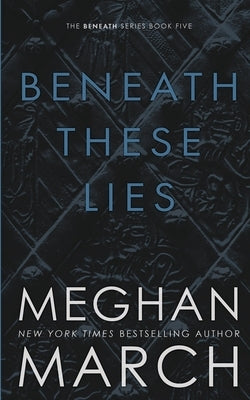 Beneath These Lies Paperback Meghan March