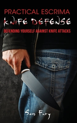 Practical Escrima Knife Defense: Filipino Martial Arts Knife Defense Training by Fury, Sam