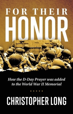 For Their Honor: How The D-Day Prayer was added to the World War II Memorial Paperback Christopher Long