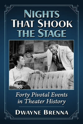 Nights That Shook the Stage: Forty Pivotal Events in Theater History Paperback McFarland & Company