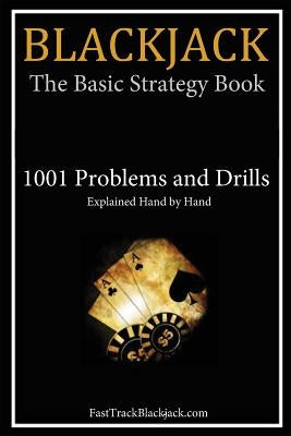 Blackjack: The Basic Strategy Book - 1001 Problems and Drills Paperback Createspace Independent Publishing Platform
