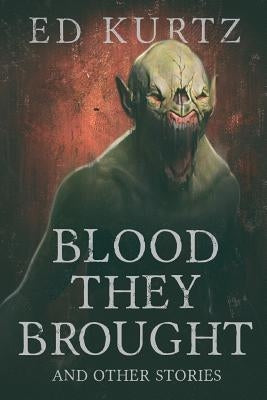 Blood They Brought and Other Stories by Kurtz, Ed