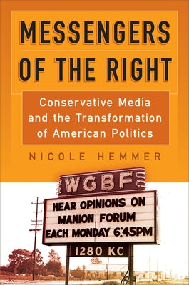 Messengers of the Right: Conservative Media and the Transformation of American Politics University of Pennsylvania Press