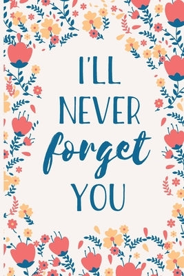 I'll Never Forget You: Internet Password Manager to Keep Your Private Information Safe - With A-Z Tabs and Flower Design Paperback Independently Published