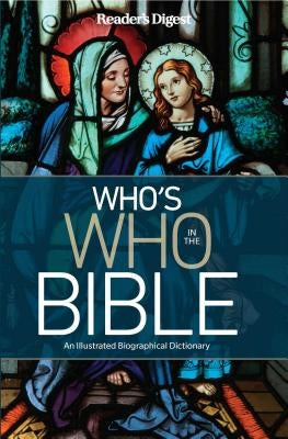 Reader's Digest Who's Who in the Bible: An Illustrated Biographical Dictionary by Editor's at Reader's Digest