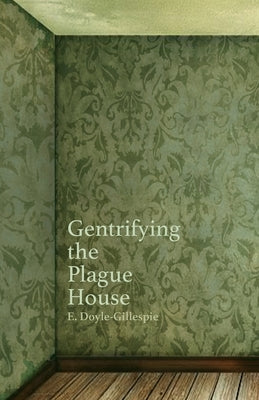 Gentrifying the Plague House Paperback Loyola College/Apprentice House