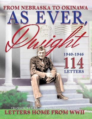 As Ever, Dwight: (Black and white format) From Nebraska To Okinawa, 114 Letters Home From WWII Paperback Paperback Independently Published