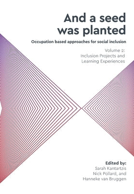 And a seed was planted...' Occupation based approaches for social inclusion: Volume 2: Inclusion Projects and Learning Experiences Paperback Whiting & Birch Ltd