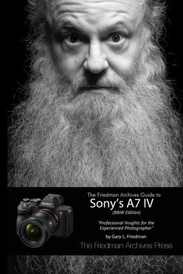 The Friedman Archives Guide to Sony's A7 IV (B&W Edition) Paperback Lulu.com