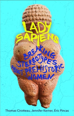Lady Sapiens: Breaking Stereotypes about Prehistoric Women Paperback Hero