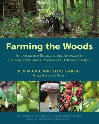 Farming the Woods: An Integrated Permaculture Approach to Growing Food and Medicinals in Temperate Forests Paperback Chelsea Green Publishing Company