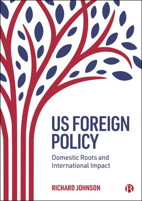Us Foreign Policy: Domestic Roots and International Impact Paperback Bristol University Press