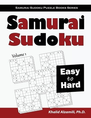 Samurai Sudoku: 500 Easy to Hard Sudoku Puzzles Overlapping into 100 Samurai Style Paperback Dr. Khalid Alzamili Pub