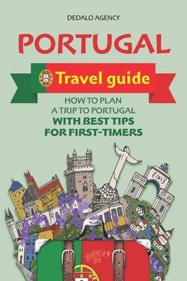 Portugal Travel Guide: How to Plan a Trip to Portugal with Best Tips for First-Timers Paperback Independently Published