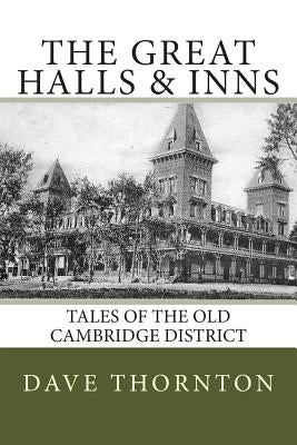 Great Halls & Inns: Tales of the Old Cambridge District Paperback Createspace Independent Publishing Platform