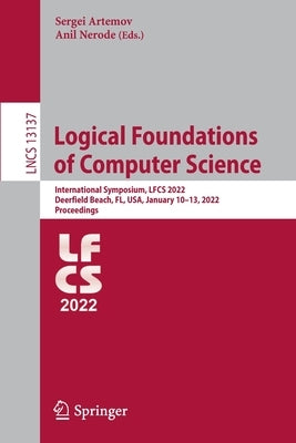 Logical Foundations of Computer Science: International Symposium, Lfcs 2022, Deerfield Beach, Fl, Usa, January 10-13, 2022, Proceedings Paperback Springer