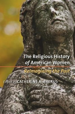 The Religious History of American Women: Reimagining the Past Paperback University of North Carolina Press