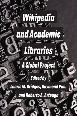 Wikipedia and Academic Libraries: A Global Project Paperback Michigan Publishing Services