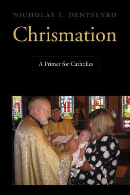 Chrismation: A Primer for Catholics Paperback Pueblo Books