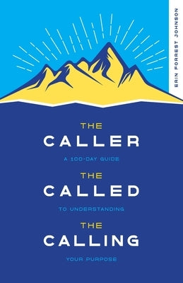 The Caller, the Called, the Calling: A 100-Day Guide to Understanding Your Purpose Paperback Be Strong + Courageous