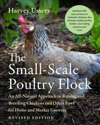 The Small-Scale Poultry Flock, Revised Edition: An All-Natural Approach to Raising and Breeding Chickens and Other Fowl for Home and Market Growers Paperback Chelsea Green Publishing Company