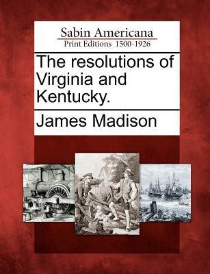 The Resolutions of Virginia and Kentucky. Paperback Gale, Sabin Americana